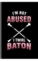 I'm not abused I twirl baton