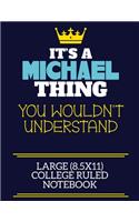 It's A Michael Thing You Wouldn't Understand Large (8.5x11) College Ruled Notebook