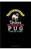 Always Be Yourself Unless You Can Be A Pug Then Be A Pug: Song Writing Journal