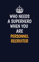 Who Needs A Superhero When You Are Personnel Recruiter: Career journal, notebook and writing journal for encouraging men, women and kids. A framework for building your career.