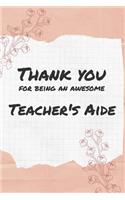 Thank You For Being An Awesome Teacher's Aide: 6x9" Dot Bullet Notebook/Journal Gift Idea For School Teachers, Teacher Appreciation