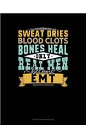 Sweat Dries Blood Clots Bones Heal Only Real Men Become EMT: Unruled Composition Book