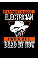 If I wasn't a Good electrician I would be dead by now: 110 Game Sheets - SeaBattle Sea Battle Blank Games - Soft Cover Book for Kids for Traveling & Summer Vacations - Mini Game - Clever Kids - 110 Lined