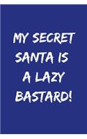 My Secret Santa Is A Lazy Bastard!: Funny Notebook Journal, Novelty Gift For Men And Women, Great Gift For Christmas or Secret Santa. Blue Lined Paperback A5 (6"x9") Blank Book