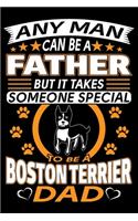 Any Man Can Be A Father But It Takes Someone Special To Be A Boston Terrier Dad