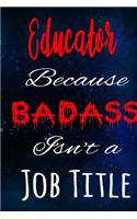 Educator Because Badass Isn't a Job Title