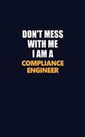 Don't Mess With Me I Am A Compliance Engineer: Career journal, notebook and writing journal for encouraging men, women and kids. A framework for building your career.