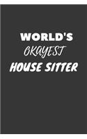 World's Okayest House Sitter Notebook: Lined Journal, 120 Pages, 6 x 9, Funny Dream Job, Starting New Career Gag Gift Journal Matte Finish