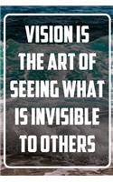 Vision is the art of seeing what is invisible to others: Terminplaner und Organizer mit Motivations-Spruch - Geschenk für Unternehmer, Entrepreneure, Selbstständige, Arbeitskollegen, Kollegen und Mitarbeit
