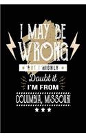 I May Be Wrong But I Highly Doubt It I'm From Columbia, Missouri: Lined Travel Notebook Journal