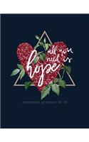 All You Need Is Hope Academic Planner 18-19: Aug 2018 - July 2019 -- Weekly View -- To Do Lists, Goal-Setting, Class Schedules + More(1 Academic Planners 2018)