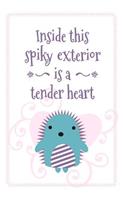Inside This Spiky Exterior Is a Tender Heart