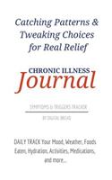 Catching Patterns & Tweaking Choices for Real Relief Chronic Illness Journal Symptoms and Triggers Tracker: Daily Track Your Mood, Weather, Foods Eaten, Hydration, Activities, Medications, and More...