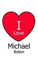 I Love Michael Bolton