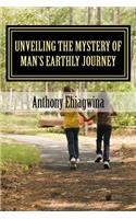 Unveiling the Mystery of Man's Earthly Journey