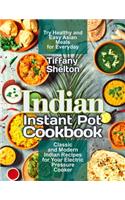 Indian Instant Pot Cookbook: Classic and Modern Indian Recipes for Your Electric Pressure Cooker. Try Healthy and Easy Asian Meals for Everyday