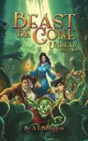 Beast Be Gone, Undead Don't Die - A Fantasy Comedy Fiction Book