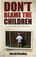 Don't Blame the Children: A Father's Journey of Learning to Unlearn