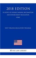 West Virginia Regulatory Program (Us Office of Surface Mining Reclamation and Enforcement Regulation) (Osm) (2018 Edition)