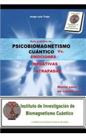 Psicobiomagnetismo cuántico Vs las Emociones Negativas Atrapadas: Guía práctica de la mente sana en cuerpo sano