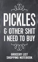 Pickles and Other Shit I Need to Buy Grocery List Shopping Notebook: Funny Pickle Gift Lined Notebook