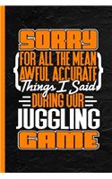Sorry for All the Mean Awful Accurate Things I Said During Our Juggling Game: Notebook & Journal or Diary, College Ruled Paper (120 Pages, 6x9)