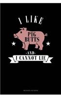 I Like Pig Butts and I Cannot Lie