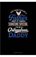 Any Man Can Be a Father But It Takes Someone Special to Be a Chihuahua Daddy: Mileage Log Book(1052 Mileage Log Book)