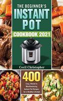 The Beginner's Instant Pot Cookbook 2021