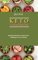 Keto Cookbook: Appetizing Recipes to Improve the Wellbeing of Your Lifestyle