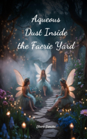 Aqueous Dust Inside the Faerie Yard