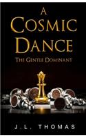 A Cosmic Dance - The Gentle Dominant