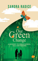 Our Green Change: A Journey to Green SchoolL, Bali & Beyond