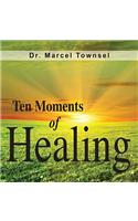 Ten Moments of Healing