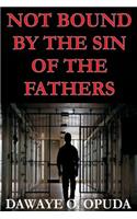 Not Bound By The Sin Of The Fathers