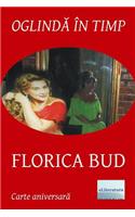 Oglinda in Timp: Florica Bud: Volum Aniversar. Editia Alb-Negru