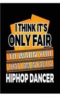 I Think It's Only Fair To Warn You That I Am In Fact A Hiphop Dancer