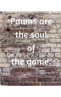 Pawns Are The Soul Of The Game