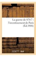 La Guerre de 1870-71: l'Investissement de Paris
