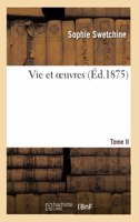 Vie Et Oeuvres. Tome II