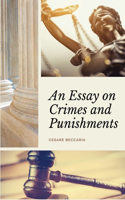 Essay on Crimes and Punishments (Annotated): Easy to Read Layout - With a Commentary by M. de Voltaire.