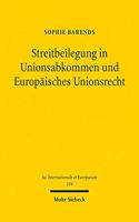 Streitbeilegung in Unionsabkommen und Europaisches Unionsrecht: Unionsrechtliche Anforderungen an Streitbeilegungsmechanismen in Eu-Investitionsschutzabkommen