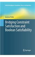 Bridging Constraint Satisfaction and Boolean Satisfiability: (Artificial Intelligence: Foundations, Theory, and Algorithms)