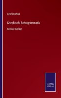 Griechische Schulgrammatik: Sechste Auflage