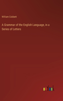 Grammar of the English Language, in a Series of Letters