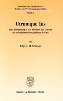 Utrumque Ius: Eine Einfuhrung in Das Studium Der Quellen Des Mittelalterlichen Gelehrten Rechts