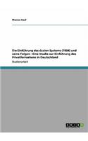 Einführung des dualen Systems (1984) und seine Folgen - Eine Studie zur Einführung des Privatfernsehens in Deutschland