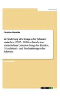 Veränderung des Images der Schweiz zwischen 2007 - 2010 anhand einer statistischen Untersuchung des Länder-, Urlaubsland- und Produktimages der Schweiz