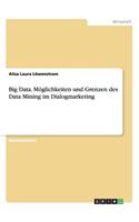 Big Data. Möglichkeiten und Grenzen des Data Mining im Dialogmarketing