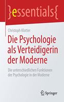 Die Psychologie ALS Verteidigerin Der Moderne: Die Unterschiedlichen Funktionen Der Psychologie in Der Moderne